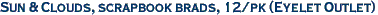 Sun & Clouds, scrapbook brads, 12/pk (Eyelet Outlet) 
