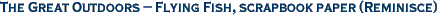 The Great Outdoors - Flying Fish, scrapbook paper (Reminisce)