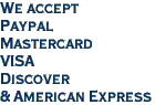 <font color=red>We accept<br>Paypal<br>Mastercard<br>VISA<br>Discover<br>& American Express</font>