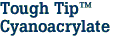 Tough Tip  <br>Cyanoacrylate