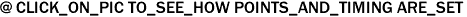 @ CLICK_ON_PIC TO_SEE_HOW POINTS_AND_TIMING ARE_SET