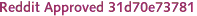 Reddit Approved 31d70e73781 