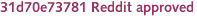 31d70e73781 Reddit approved