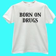"Born On Drugs" White t-shirt