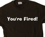 Check out the You're Fired T-shirt