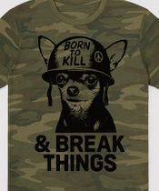 Born To Kill Chihuahua and Break Things Camoflauge t-shirt