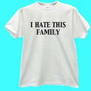 "I Hate This Family" White T-shirt