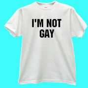 I'm Not Gay - White T-Shirt