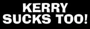 Kerry Sucks Too! Bumper Sticker