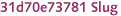 31d70e73781 Slug
