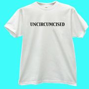 "Uncircumcised" White T-shirt