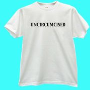 "Uncircumcised" White T-shirt