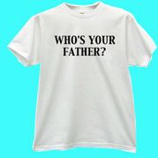Who's Your Father White T-shirt