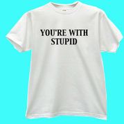 You're With Stupid White T-shirt