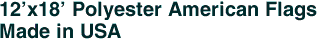 12'x18' Polyester American Flags<br>Made in USA