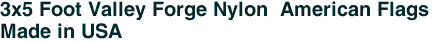  3x5 Foot Valley Forge Nylon  American Flags<br>Made in USA