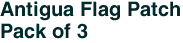 Antigua Flag Patch<br>Pack of 3