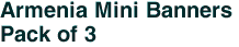 Armenia Mini Banners <br>Pack of 3