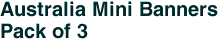 Australia Mini Banners <br>Pack of 3