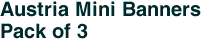 Austria Mini Banners <br>Pack of 3