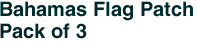 Bahamas Flag Patch<br>Pack of 3