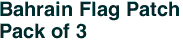 Bahrain Flag Patch<br>Pack of 3