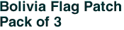Bolivia Flag Patch<br>Pack of 3