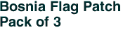 Bosnia Flag Patch&lt;br&gt;Pack of 3