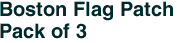 Boston Flag Patch<br>Pack of 3