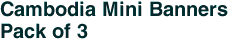 Cambodia Mini Banners <br>Pack of 3