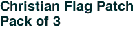 Christian Flag Patch<br>Pack of 3
