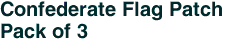 Confederate Flag Patch<br>Pack of 3