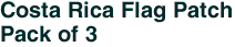 Costa Rica Flag Patch<br>Pack of 3