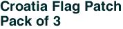 Croatia Flag Patch<br>Pack of 3