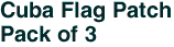 Cuba Flag Patch<br>Pack of 3
