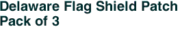 Delaware Flag Shield Patch<br>Pack of 3
