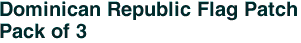 Dominican Republic Flag Patch<br>Pack of 3