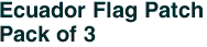 Ecuador Flag Patch<br>Pack of 3