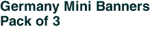 Germany Mini Banners <br>Pack of 3