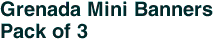 Grenada Mini Banners <br>Pack of 3