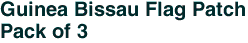 Guinea Bissau Flag Patch<br>Pack of 3