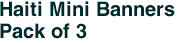 Haiti Mini Banners <br>Pack of 3