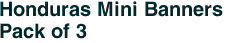 Honduras Mini Banners <br>Pack of 3