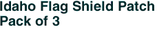 Idaho Flag Shield Patch<br>Pack of 3