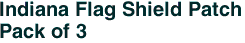 Indiana Flag Shield Patch<br>Pack of 3