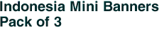 Indonesia Mini Banners <br>Pack of 3