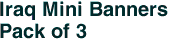 Iraq Mini Banners <br>Pack of 3
