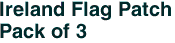 Ireland Flag Patch<br>Pack of 3