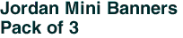 Jordan Mini Banners <br>Pack of 3