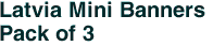 Latvia Mini Banners <br>Pack of 3